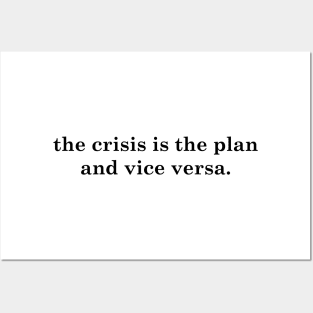 the crisis is the plan and vice versa Posters and Art